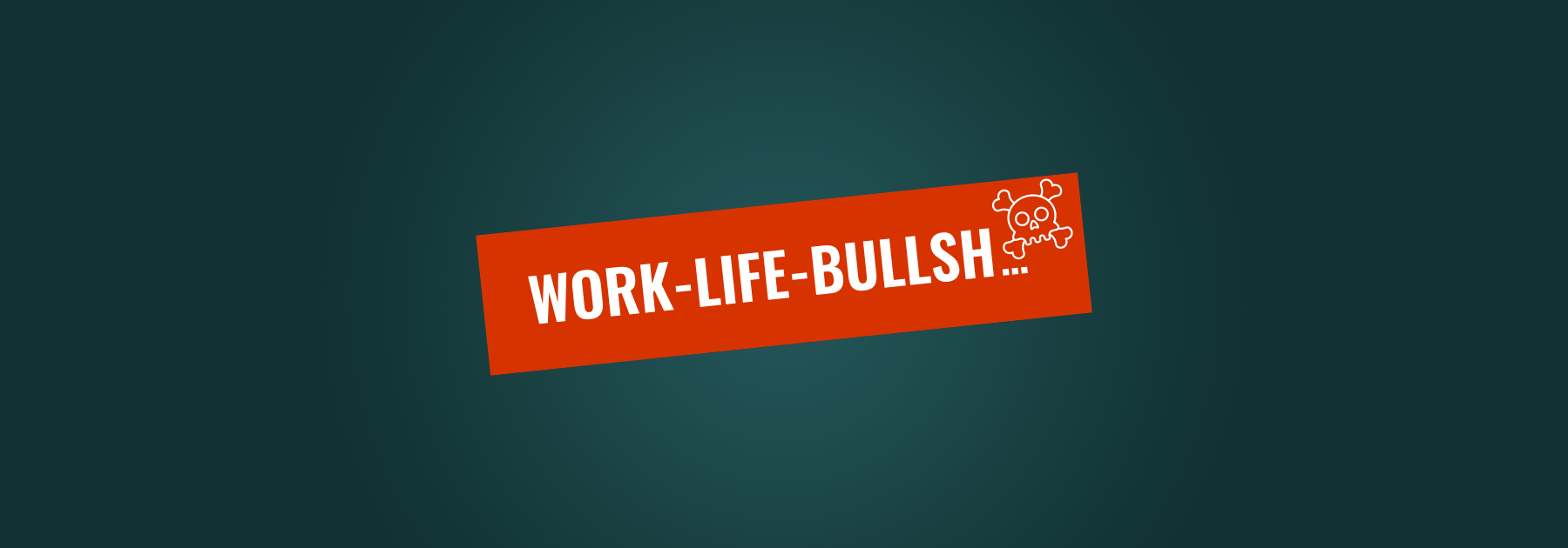 Work Life Bullshit